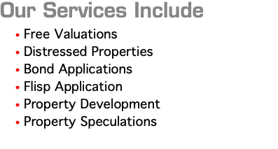 Our Services Include Free Valuations Distressed Properties Bond Applications Flisp Application Property Development Property Speculations